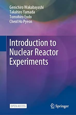 introduction to nuclear reactor experiments 1st edition genichiro wakabayashi ,takahiro yamada ,tomohiro endo