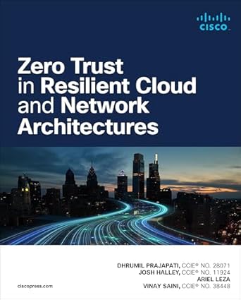zero trust in resilient cloud and network architectures 1st edition josh halley ,dhrumil prajapati ,ariel