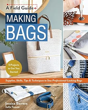 making bags a field guide supplies skills tips and techniques to sew professional looking bags 5 projects to
