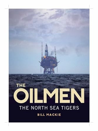 the oilmen the north sea tigers 1st edition bill mackie 1841583022, 978-1841583020