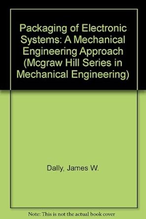 packaging of electronic systems a mechanical engineering approach 1st edition james w dally 0070152144,