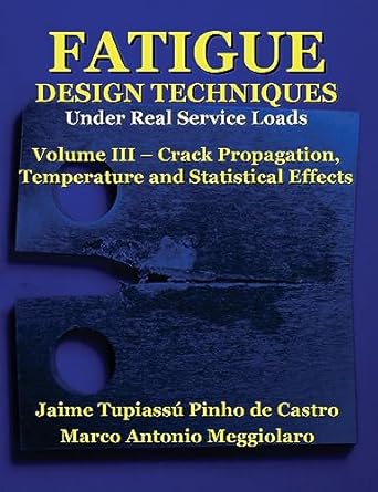 fatigue design techniques vol iii crack propagation 1st edition prof jaime tupiassu pinho de castro ,prof