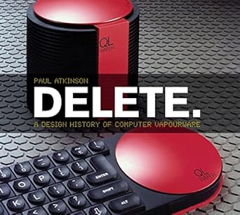 delete a design history of computer vapourware 1st edition paul atkinson 0857853465, 978-0857853462