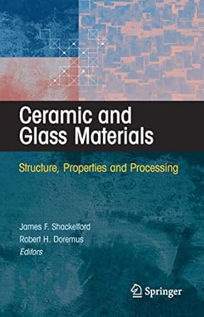 ceramic and glass materials 1st edition shackelford 0387733612, 978-0387733616