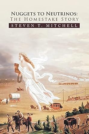 nuggets to neutrinos the homestake story 1st edition steven t mitchell 1441570667, 978-1441570666