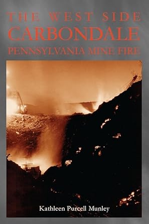 the west side carbondale pennsylvania mine fire 1st edition kathleen purcell munley 1589662121, 978-1589662124