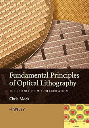 fundamental principles of optical lithography the science of microfabrication 1st edition chris mack