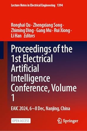 proceedings of the 1st electrical artificial intelligence conference volume 1 eaic 2024 6 8 december nanjing