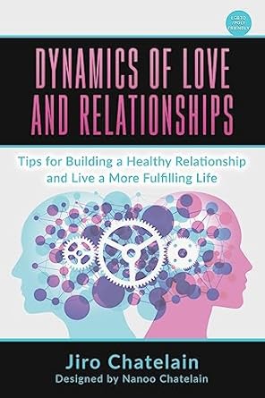 dynamics of love and relationships tips for building a healthy relationship and live a more fulfilling life