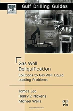 gas well deliquification solutions to gas well liquid loading problems 1st edition james f lea jr ,henry v