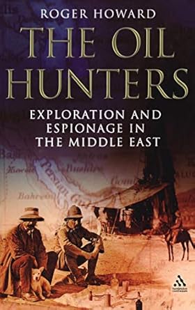 the oil hunters exploration and espionage in the middle east 1st edition roger howard 184725232x,