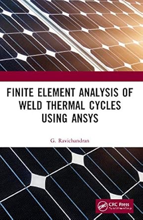 finite element analysis of weld thermal cycles using ansys 1st edition g ravichandran 0367535769,