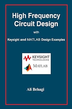high frequency circuit design with keysight and matlab design examples 1st edition ali behagi 0996446672,