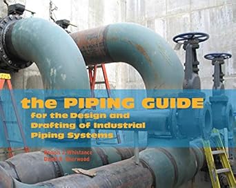 the piping guide for the design and drafting of industrial piping systems 1st edition dennis j whistance