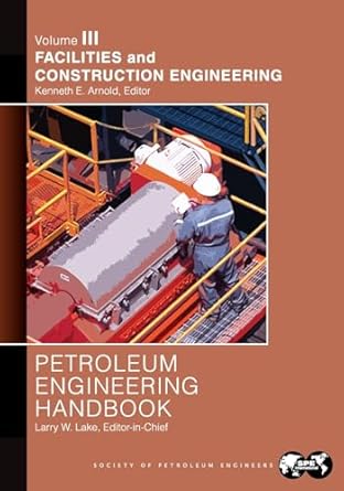 petroleum engineering handbook volume iii facilities and construction engineering 1st edition larry lake