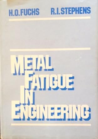metal fatigue in engineering 1st edition h o fuchs ,r i stephens 0471052647, 978-0471052647