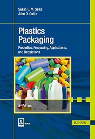 plastics packaging 2e properties processing applications and regulations 1st edition susan e m selke