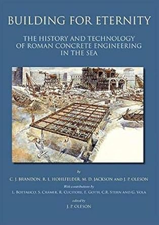 building for eternity the history and technology of roman concrete engineering in the sea 1st edition c j