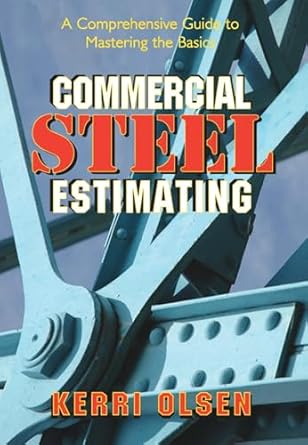 commercial steel estimating a comprehensive guide to mastering the basics 1st edition kerri olsen 0831134399,