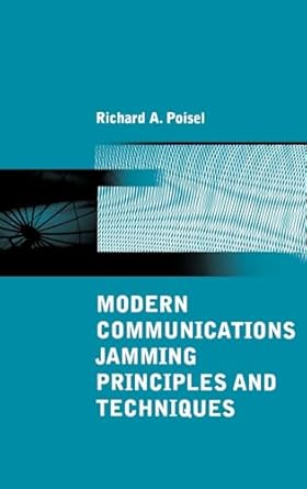 modern communications jamming principles and techniques 1st edition richard a poisel 158053743x,
