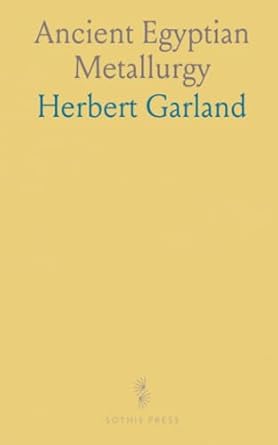 ancient egyptian metallurgy 1st edition garland herbert 1036883515, 978-1036883515