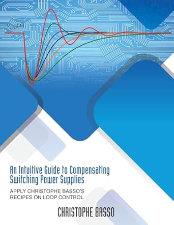 an intuitive guide to compensating switching power supplies apply christophe bassos recipes on loop control