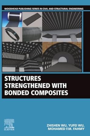 structures strengthened with bonded composites 1st edition zhishen wu ,yufei wu phd ,mohamed f m fahmy