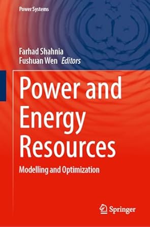power and energy resources modelling and optimization 1st edition farhad shahnia ,fushuan wen 9819626110,
