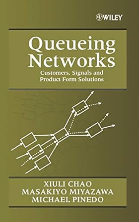 queueing networks customers signals and product form solutions 1st edition xiuli chao ,masakiyo miyazawa