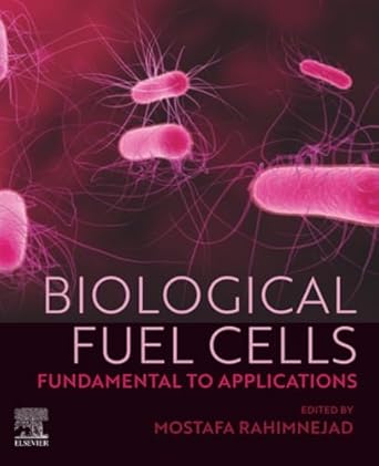 biological fuel cells fundamental to applications 1st edition mostafa rahimnejad 0323857116, 978-0323857116