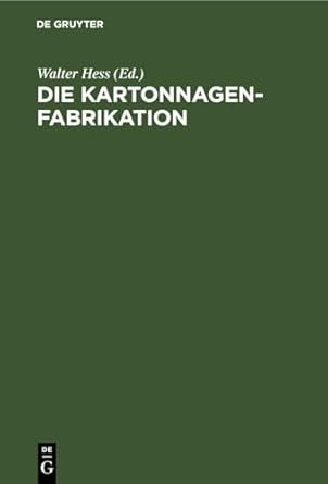 die kartonnagenfabrikation praktisches handbuch fur die gesamte kartonnagenfabrikation unter besonderer