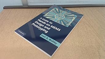 a guide to hands on mems design and prototyping 1st edition joel a kubby 1107645794, 978-1107645790
