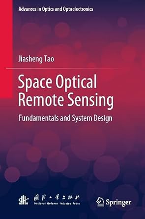 space optical remote sensing fundamentals and system design 1st edition jiasheng tao 981993317x,