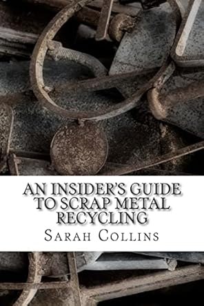 an insiders guide to scrap metal recycling 1st edition sarah collins 1497424607, 978-1497424609