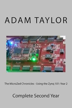 the microzed chronicles using the zynq 101 complete second year 1st edition mr adam p taylor ceng 1517210186,