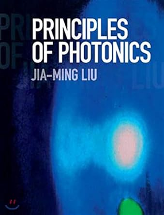 principles of photonics 1st edition jia ming liu 1107164281, 978-1107164284