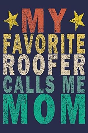 my favorite roofer calls me mom funny vintage roofer gifts journal 1st edition roofer gifts journal