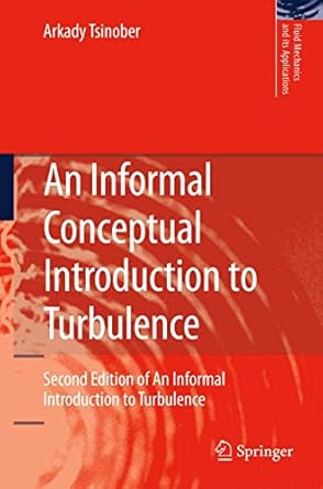 an informal conceptual introduction to turbulence   of an informal introduction to turbulence 1st edition
