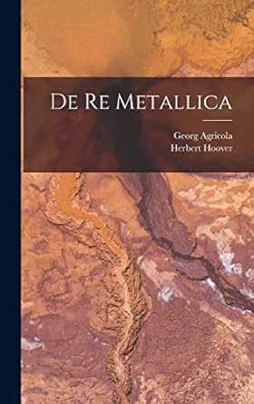 de re metallica 1st edition georg agricola ,herbert hoover 1015407846, 978-1015407848