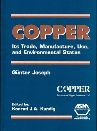 copper its trade manufacture use and envionmental status 1st edition international copper association ,gunter