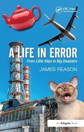 a life in error from little slips to big disasters 1st edition james reason 1138430862, 978-1138430860