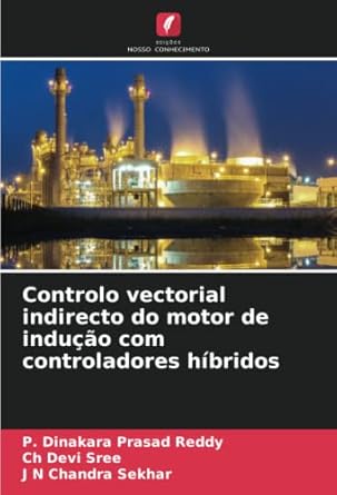 controlo vectorial indirecto do motor de inducao com controladores hibridos 1st edition p dinakara prasad
