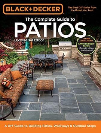 black and decker complete guide to patios a diy guide to building patios walkways and outdoor steps 1st