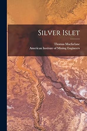 silver islet microform 1st edition thomas 1834 1907 macfarlane ,american institute of mining engineers