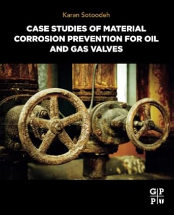 case studies of material corrosion prevention for oil and gas valves 1st edition karan sotoodeh 032395474x,
