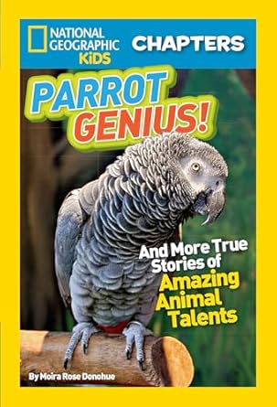 national geographic kids chapters parrot genius and more true stories of amazing animal talents 1st edition