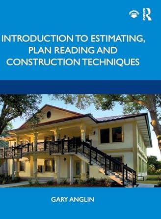 introduction to estimating plan reading and construction techniques 1st edition gary anglin 0367209039,
