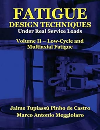 fatigue design techniques vol ii low cycle and multiaxial fatigue 1st edition prof jaime tupiassu pinho de