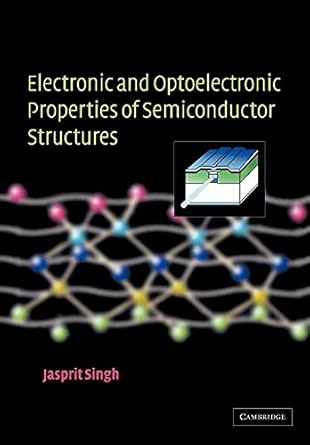 electronic and optoelectronic properties of semiconductor structures 1st edition jasprit singh 0521035740,
