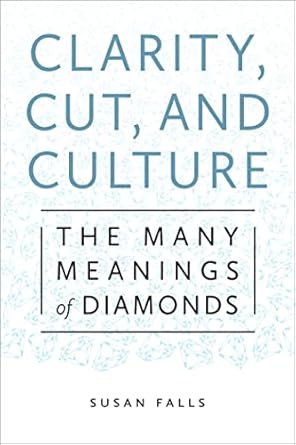 clarity cut and culture the many meanings of diamonds 1st edition susan falls 1479810665, 978-1479810666